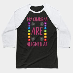 My Chakras Are Aligned AF Baseball T-Shirt